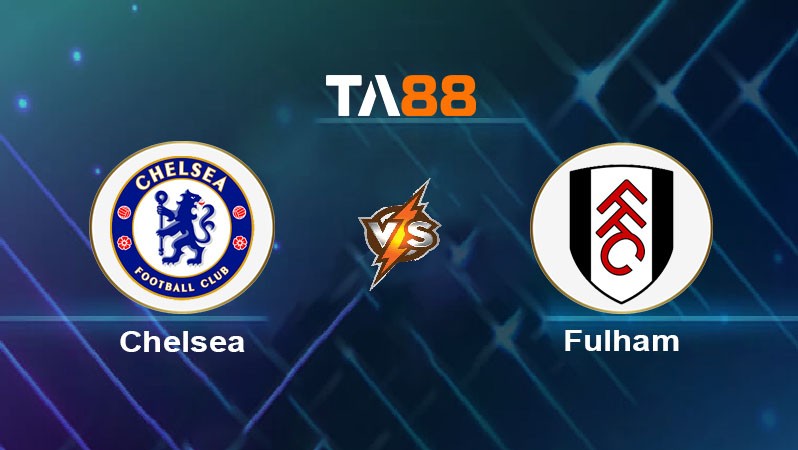 TA88 Soi kèo bóng đá trận đấu Chelsea vs Fulham 18h30 30/08/2025