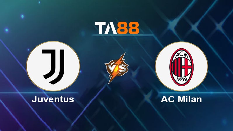 TA88 Soi kèo bóng đá trận đấu Juventus vs AC Milan 01h45 06/10/2025