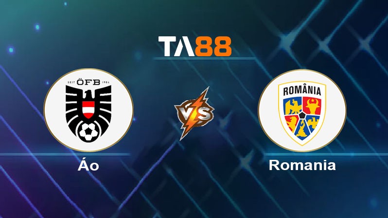 TA88 Soi kèo bóng đá trận đấu Áo vs Romania 01h45 08/06/2025