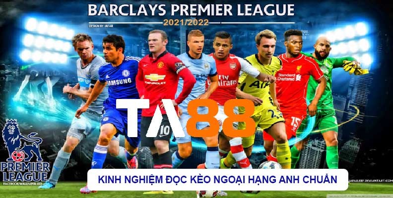 TA88 Kinh nghiệm đọc tỷ lệ kèo bóng đá ngoại hạng Anh chính xác
