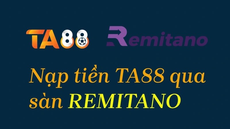 TA88 Hướng dẫn nạp tiền vào TA88 qua sàn Remitano uy tín