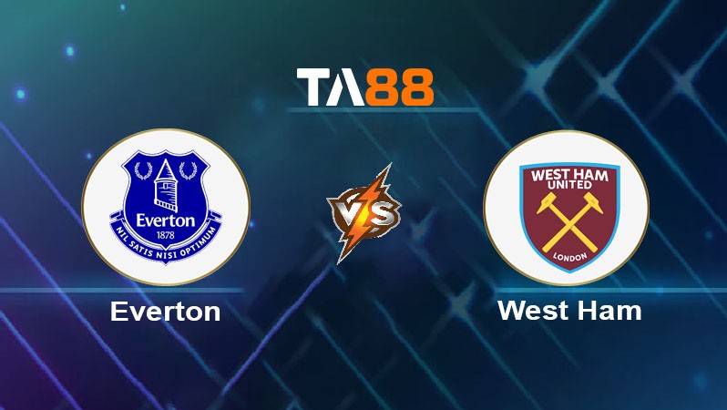 TA88 Soi kèo bóng đá trận đấu Everton vs West Ham United 02h00 30/09/2025